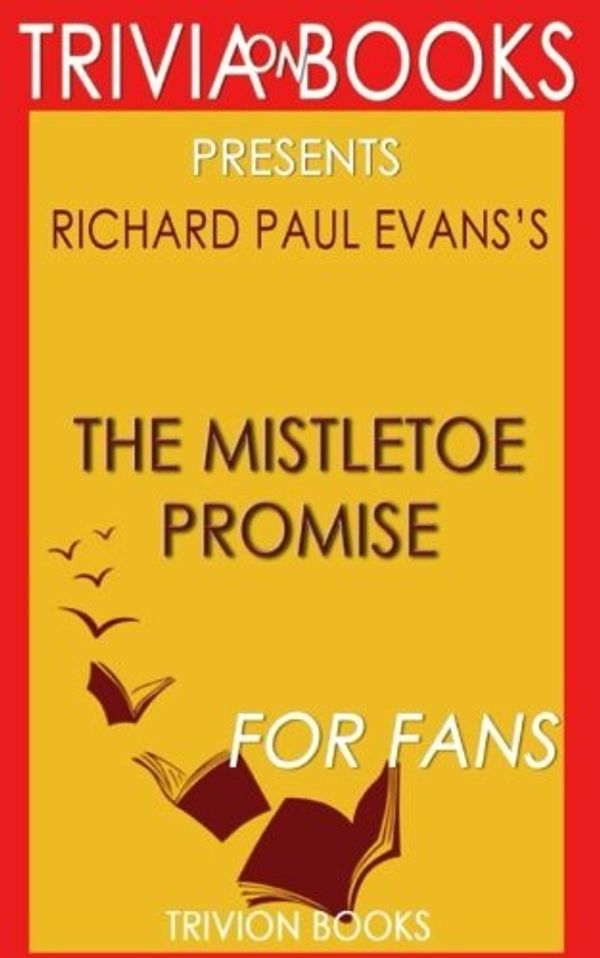 Cover Art for 9781539029724, Trivia: The Mistletoe Promise: A Novel By Richard Paul Evans (Trivia-On-Books) by Trivion Books