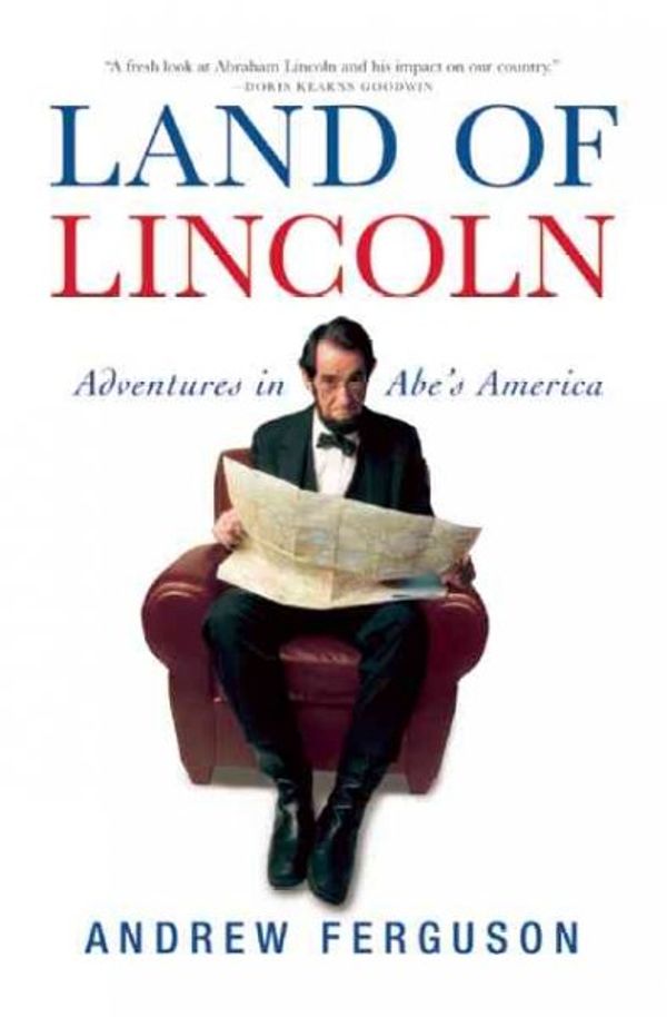 Cover Art for 9780802143617, Land of Lincoln: Adventures in Abe's America by Andrew Ferguson
