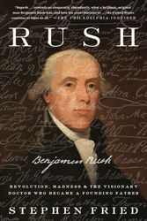 Cover Art for 9780804140089, Rush: Revolution, Madness, and Benjamin Rush, the Visionary Doctor Who Became a Founding Father by Stephen Fried