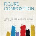Cover Art for 9781313473934, Figure Composition by 1864-1926, Hatton Richard G. (Richard G