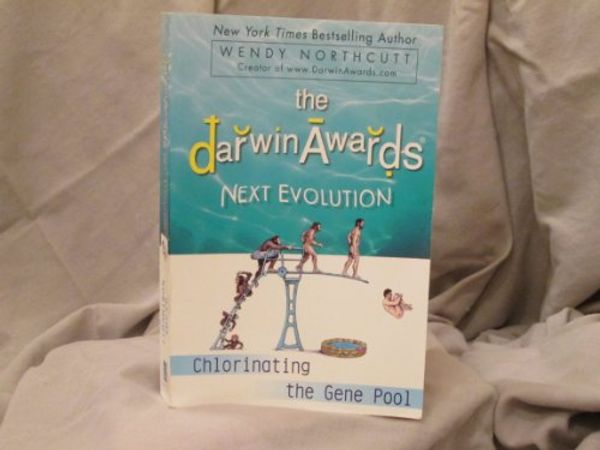 Cover Art for 9781607519973, The Darwin Awards Next Evolution Chlorinating the Gene Pool (The Darwin Awards NEXT EVOLUTION Chlorinating the Gene Pool) by Wendy Northcutt