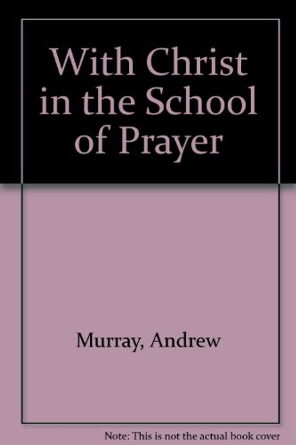 Cover Art for 9780551010833, With Christ in the School of Prayer by Andrew Murray