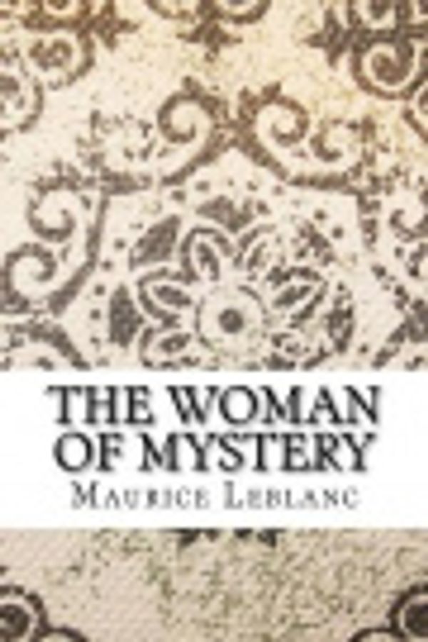 Cover Art for 9781548997878, The Woman of Mystery by Maurice LeBlanc