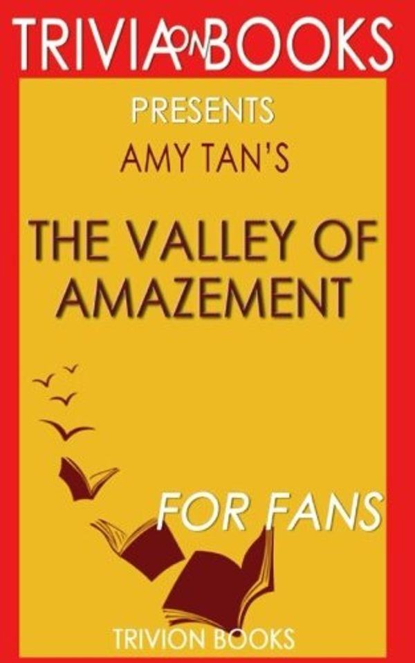 Cover Art for 9781539028673, Trivia: The Valley of Amazement: A Novel By Amy Tan (Trivia-On-Books) by Trivion Books