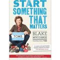 Cover Art for B00FQ4VS74, Start Something That Matters by Blake Mycoskie