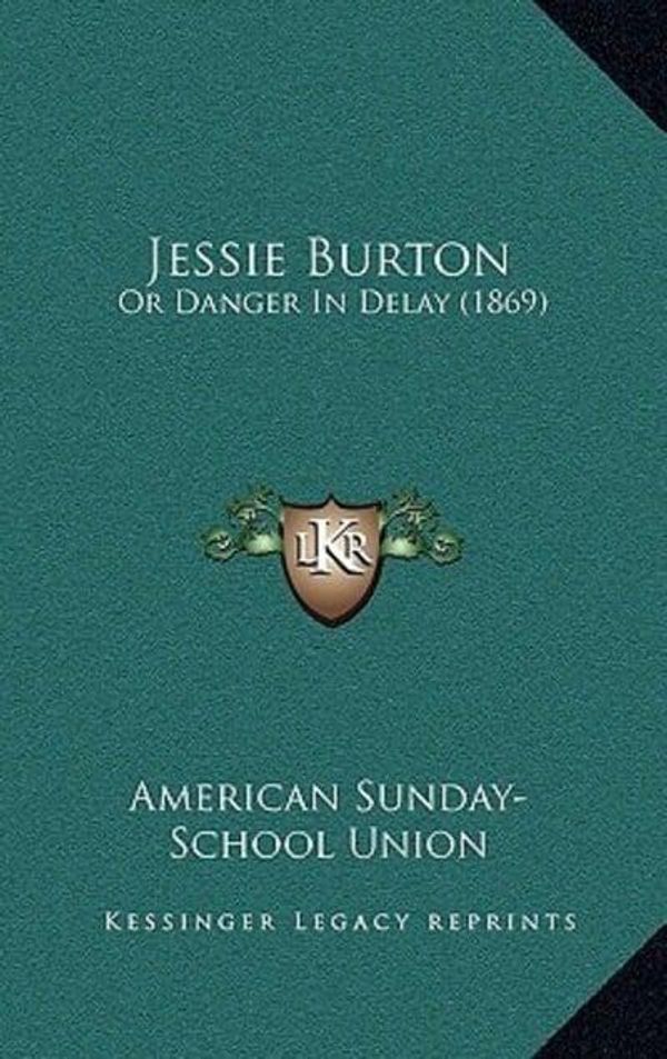 Cover Art for 9781166661106, Jessie Burton by American Sunday School Union Publisher