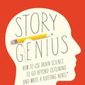 Cover Art for 9781607748892, Story Genius: How to Use Brain Science to Go Beyond Outlining and Write a Riveting Novel (Before You Waste Three Years Writing 327 P by Lisa Cron