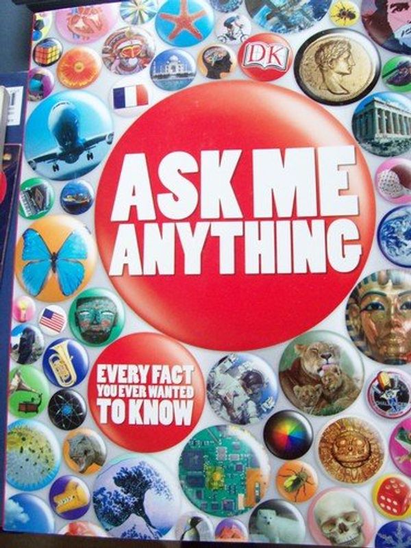 Cover Art for 9780756658168, Ask Me Anything: Every Fact You Ever Wanted To Know by Dougal Dixon, Claire Watts, et al. Carol