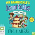 Cover Art for 9781489487377, Mr Bambuckle's Remarkables Fight Back: 2 by Tim Harris