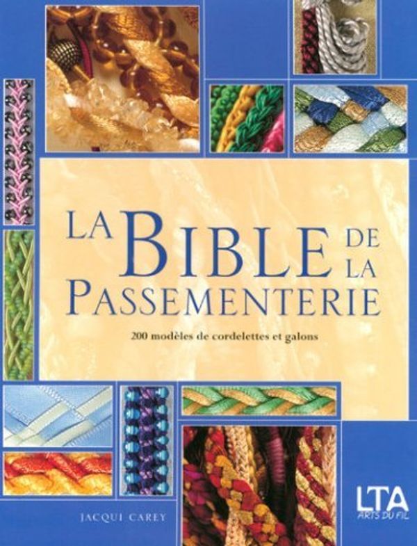 Cover Art for B01K3RNM5O, La Bible de la Passementerie : 200 Mod???les de cordelettes et galons by Jacqui Carey by Jacqui Carey