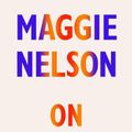 Cover Art for 9781787332690, On Freedom: Four Songs of Care and Constraint by Maggie Nelson