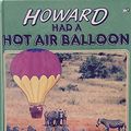 Cover Art for 9780745912684, Howard Had a Hot Air Balloon (Picture Storybooks) by Steve Lawhead