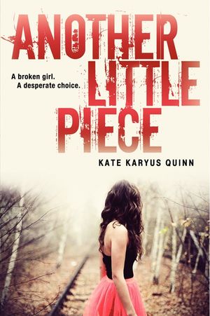 Cover Art for 9780062135933, Another Little Piece by Kate Karyus Quinn