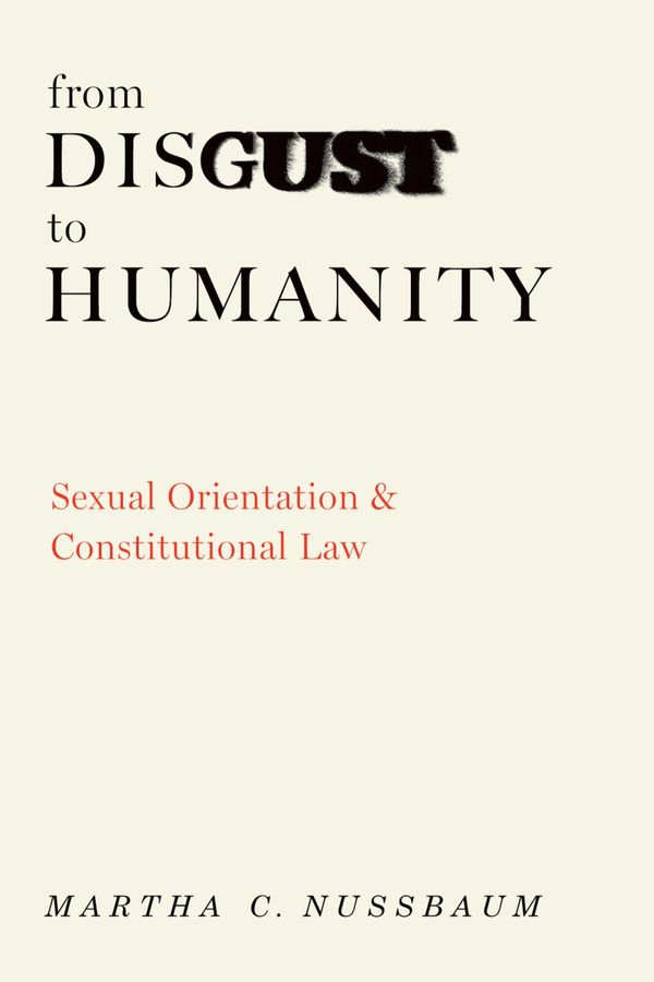Cover Art for 9780199745975, From Disgust To Humanity : Sexual Orientation And Constitutional Law by Martha C. Nussbaum