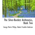 Cover Art for 9780559310010, The Silver-Burdett Arithmetics, Book Two by Robert Franklin Anderson, George Morris Philips