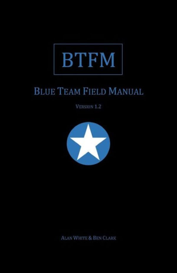 Cover Art for 9781541016361, Blue Team Field Manual (BTFM) (RTFM) by Alan J. White, Ben Clark