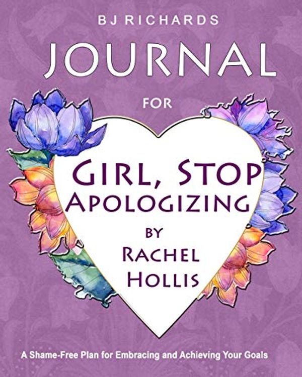 Cover Art for 9781095480601, Journal for Girl Stop Apologizing by Rachel Hollis by Bj Richards