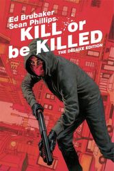 Cover Art for 9781534313606, Kill or Be Killed Deluxe Edtion by Ed Brubaker