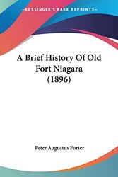 Cover Art for 9780548891735, A Brief History of Old Fort Niagara (1896) by Peter Augustus Porter