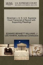 Cover Art for 9781270454700, Silverman V. U. S. U.S. Supreme Court Transcript of Record with Supporting Pleadings by Edward Bennett Williams, J Lee Rankin, Additional Contributors