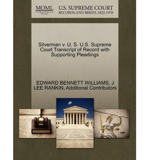 Cover Art for 9781270454700, Silverman V. U. S. U.S. Supreme Court Transcript of Record with Supporting Pleadings by Edward Bennett Williams, J Lee Rankin, Additional Contributors