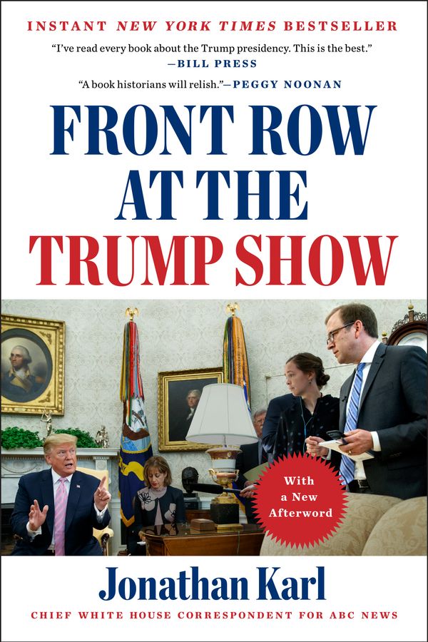 Cover Art for 9781524745639, Front Row at the Trump Show by Jonathan Karl