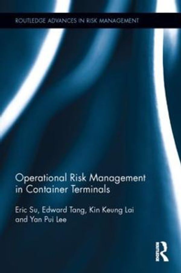 Cover Art for 9781138782747, Operational Risk Management in Container Terminals (Routledge Advances in Risk Management) by Eric Su