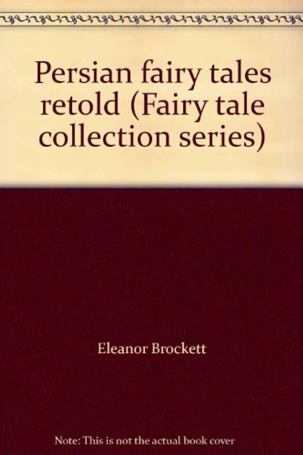 Cover Art for B0000CLG2C, Persian fairy tales retold (Fairy tale collection series) by Eleanor Brockett