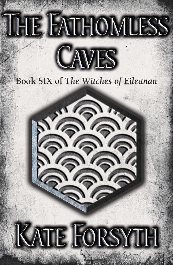 Cover Art for 9780091840556, The Fathomless Caves: Book 6, The Witches of Eileanan by Kate Forsyth