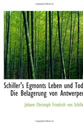 Cover Art for 9781103147083, Schiller's Egmonts Leben und Tod, Die Belagerung von Antwerpen by Johann Christoph Friedrich von Schiller