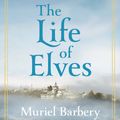 Cover Art for 9781922253460, The Life of Elves by Muriel Barbery