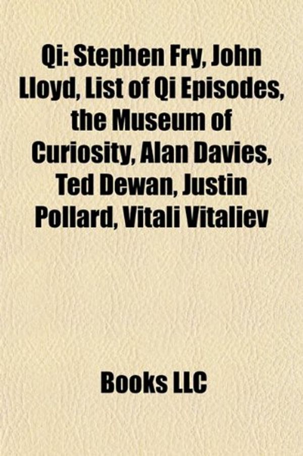 Cover Art for 9781156792995, Qi: Stephen Fry, John Lloyd, List of Qi by Books Llc