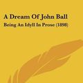 Cover Art for 9781437452938, A Dream of John Ball by William Morris