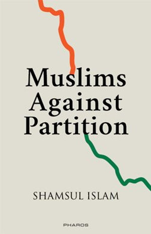Cover Art for 9788172210670, Muslims Against Partition by Shamsul Islam
