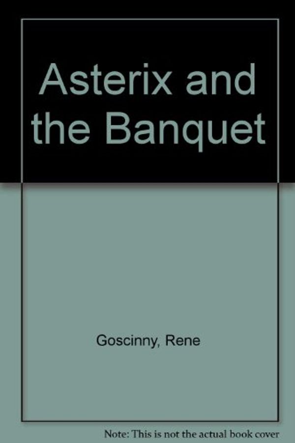 Cover Art for 9781435230101, Asterix and the Banquet by Rene Goscinny