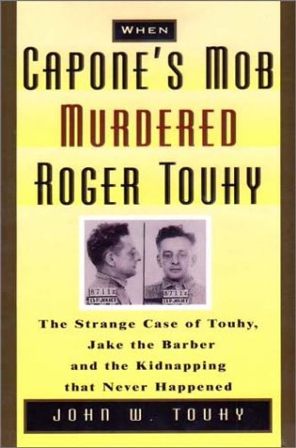 Cover Art for 9781569801741, When Capone's Mob Murdered Roger Touhy by John W. Tuohy