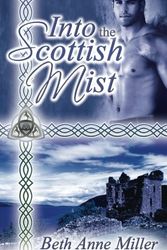 Cover Art for 9781601548511, Into the Scottish Mist by Beth Anne Miller