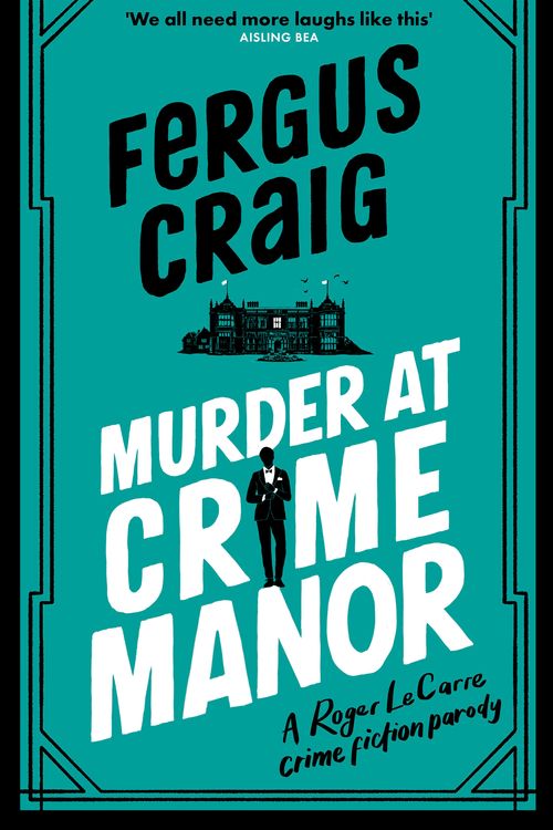 Cover Art for 9781408727331, Murder at Crime Manor: Martin's Fishback's ridiculous second Detective Roger LeCarre parody 'thriller' by Fergus Craig