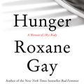 Cover Art for 9781472153791, Hunger: A Memoir of (My) Body by Roxane Gay