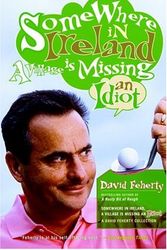 Cover Art for 9781590710227, Somewhere in Ireland a Village Is Missing an Idiot by David Feherty