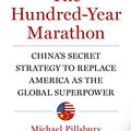 Cover Art for B00IWUI7B4, The Hundred-Year Marathon: China's Secret Strategy to Replace America as the Global Superpower by Michael Pillsbury