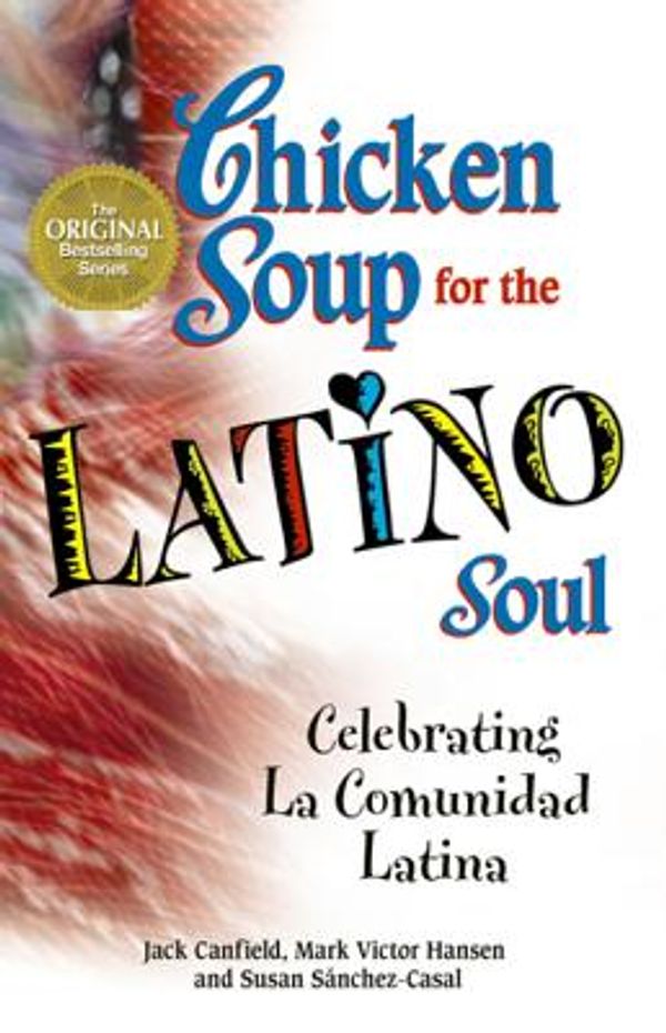 Cover Art for 9780757394928, Chicken Soup for the Latino Soul by Jack Canfield