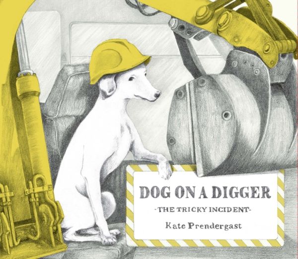 Cover Art for 9781910646144, Dog on a DiggerThe Tricky Incident by Kate Prendergast
