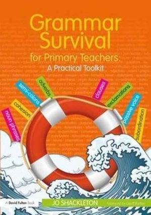 Cover Art for 9781138284623, Grammar Survival for Primary TeachersA Practical Toolkit by Jo Shackleton