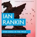 Cover Art for 9781478905127, Even Dogs in the Wild by Ian Rankin