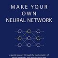 Cover Art for B01EER4Z4G, Make Your Own Neural Network by Tariq Rashid