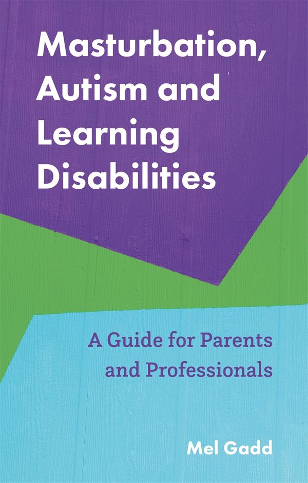 Cover Art for 9781787755611, Masturbation, Autism and Learning Disabilities: A Guide for Parents and Professionals by Melanie Gadd