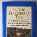 Cover Art for 9780060654009, In the Fullness of Time: A Historian Looks at Christmas, Easter, and the Early Church by Paul L. Maier