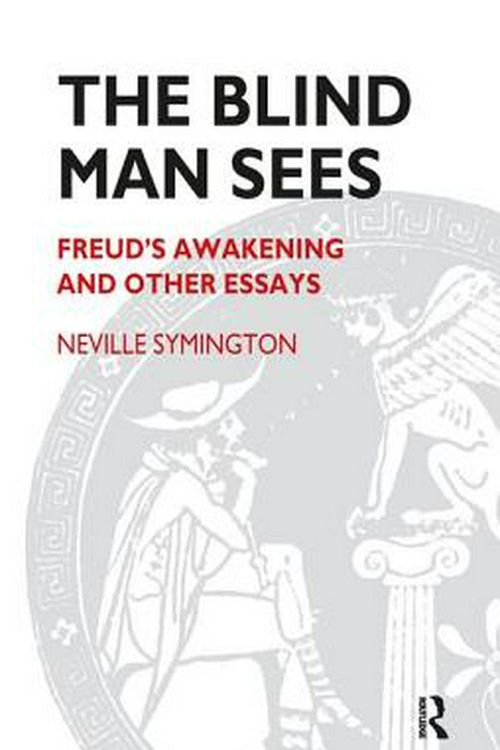 Cover Art for 9781855759848, The Blind Man Sees: Freud’s Awakening and Other Essays by Neville Symington