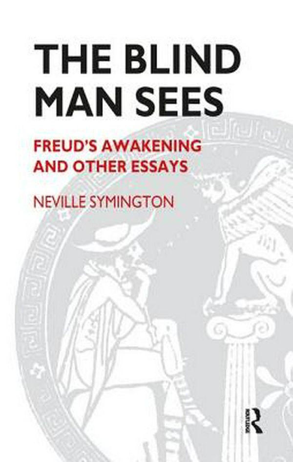 Cover Art for 9781855759848, The Blind Man Sees: Freud’s Awakening and Other Essays by Neville Symington